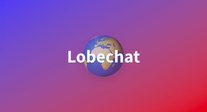 Lobehub部署教程，[纯白嫖][本地+云端] - 开发调优 - LINUX DO