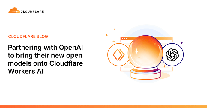 cf与openai合作将其新的 gpt-oss 模型引入 Cloudflare Workers AI - 前沿快讯 - LINUX DO