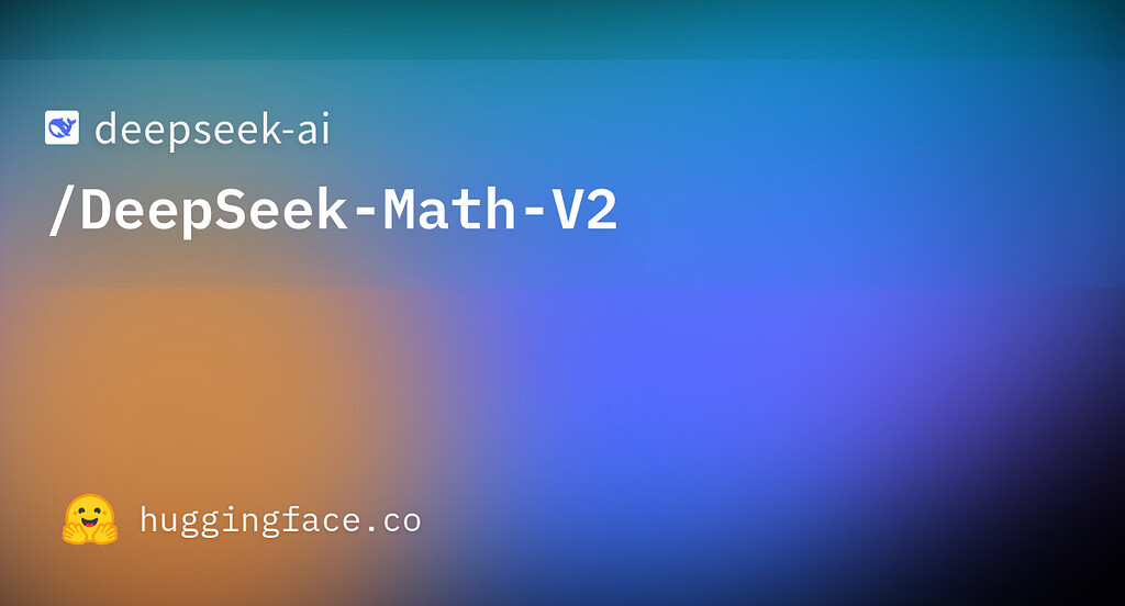 DeepSeekMathV2数学模型发布 - 前沿快讯 - LINUX DO