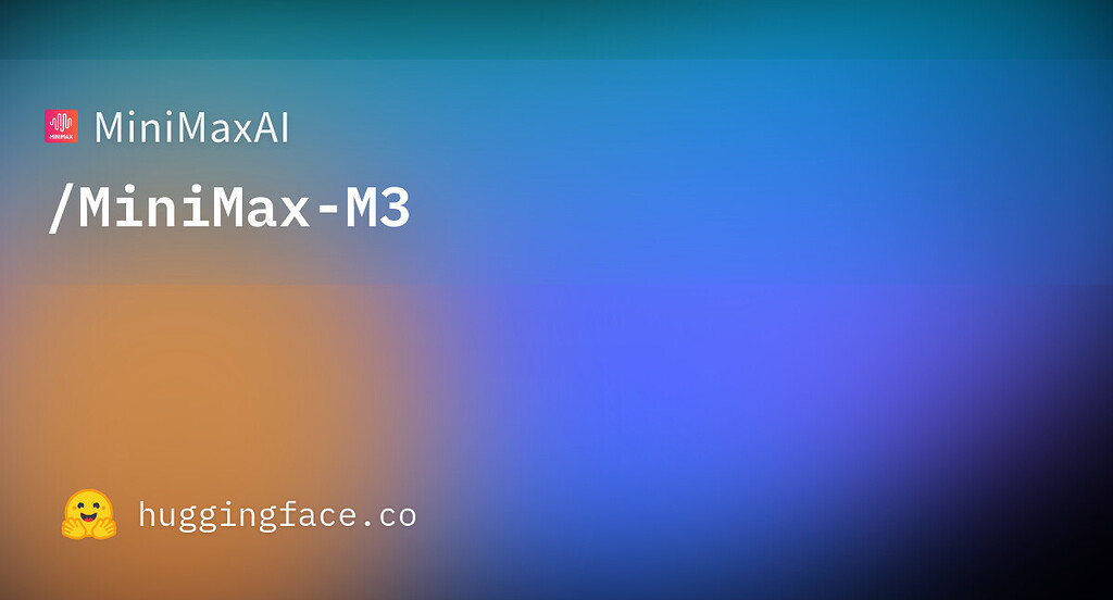 MiniMax M3 开放权重 ~428B~A23B - 前沿快讯 - LINUX DO